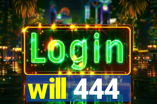 will 444